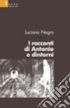 I racconti di Antonio e dintorni libro di Negro Luciano