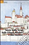 Storie dalla Terra delle Cinque Nazioni e altri racconti libro di Arminio Davide