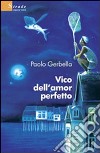 Vico dell'amor perfetto libro di Gerbella Paolo