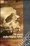 La pace della logica follia libro