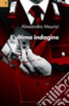 L'ultima indagine libro di Maurizi Alessandro