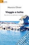 Viaggio a Ischia. Racconto di una settimana in solitudine... libro di Olivieri Maurizio