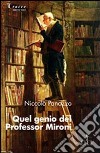 Quel genio del professor Mironi libro