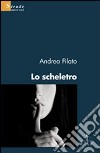 Lo scheletro libro di Filato Andrea