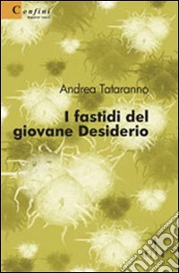 I fastidi del giovane Desiderio libro