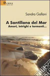 A Santillana del Mar. Amori, intrighi e tormenti... libro