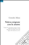 Volevo migrare con le anatre libro di Alliata Gerardo