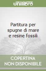 Partitura per spugne di mare e resine fossili libro
