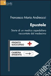 Epustole. Storie di un medico ospedaliero raccontate dal medesimo libro