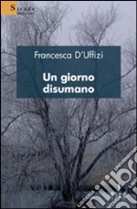 Un giorno disumano libro