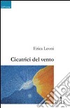 Cicatrici del vento libro di Leoni Erica