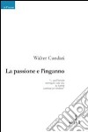 La passione e l'inganno libro di Cundari Walter