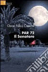 Par 72. Il senatore libro di Cassina Oscar F.