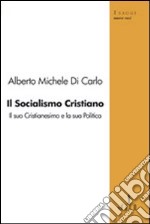 Il socialismo cristiano. Il suo cristianesimo e la sua politica