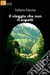 Il viaggio che non ti aspetti libro