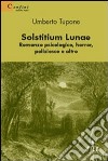 Solstitium lunae. Romanzo psicologico, horror, poliziesco e altro libro di Tupone Umberto