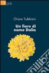 Un fiore di nome Dalia libro di Trubbiani Chiara