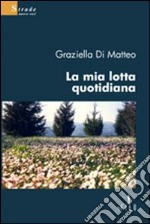 La mia lotta quotidiana libro