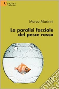 La paralisi facciale del pesce rosso libro