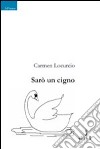 Sarò un cigno libro di Locurcio Carmen