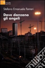 Dove danzano gli angeli libro