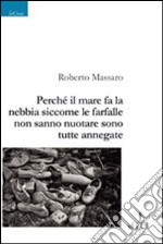 Perché il mare fa la nebbia siccome le farfalle non sanno nuotare sono tutte annegate