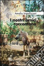 I nostri amici raccontano libro