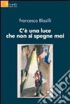 C'è una luce che non si spegne mai libro