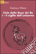 Il sigillo dell'unicorno. Ciclo della rosa dei re. Vol. 1 libro