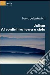 Julian ai confini tra terra e cielo libro di Jelenkovich Laura