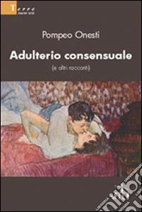Adulterio consensuale (e altri racconti) libro