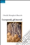 I temporali, gli incendi libro di Mereghetti Baccolo Ornella