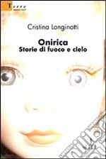 Onirica. Storie di fuoco e cielo libro