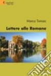 Lettere alle romane libro