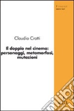 Il doppio nel cinema: personaggi, metamorfosi, mutazioni libro