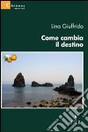 Come cambia il destino libro di Giuffrida Lina