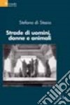 Strade di uomini, donne e animali libro di Di Stasio Stefano