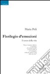 Florilegio d'emozioni. Il senso della vita libro