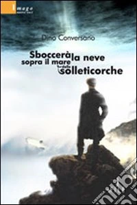 Sboccerà la neve sopra il mare delle solleticorche libro