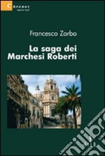 La saga dei marchesi Roberti libro