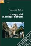 La saga dei marchesi Roberti libro di Zarbo Francesco