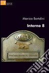 Interno 8 libro di Bartolini Monica