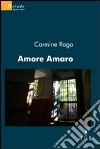 Amore amaro libro di Rago Carmine