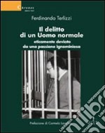 Il delitto di un uomo normale eticamente deviato da una passione ignominiosa libro