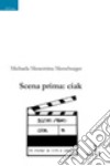 Scena prima. Ciak libro di Menestrina Merseburger Michaela