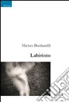 Labirinto libro di Bastianelli Matteo