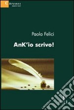 Ank'io scrivo! libro