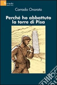 Perché ho abbattuto la torre di Pisa libro