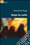 Dopo la notte libro di Boga Alessandra