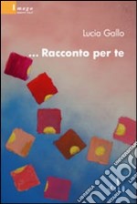 ... Racconto per te libro